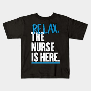 Relax the Nurse is here Kids T-Shirt